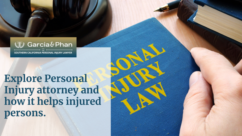 Explore Personal Injury attorney and how it helps injured persons. | GP
