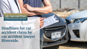 Deadlines for car accident claim by car accident lawyer Riverside. | GP