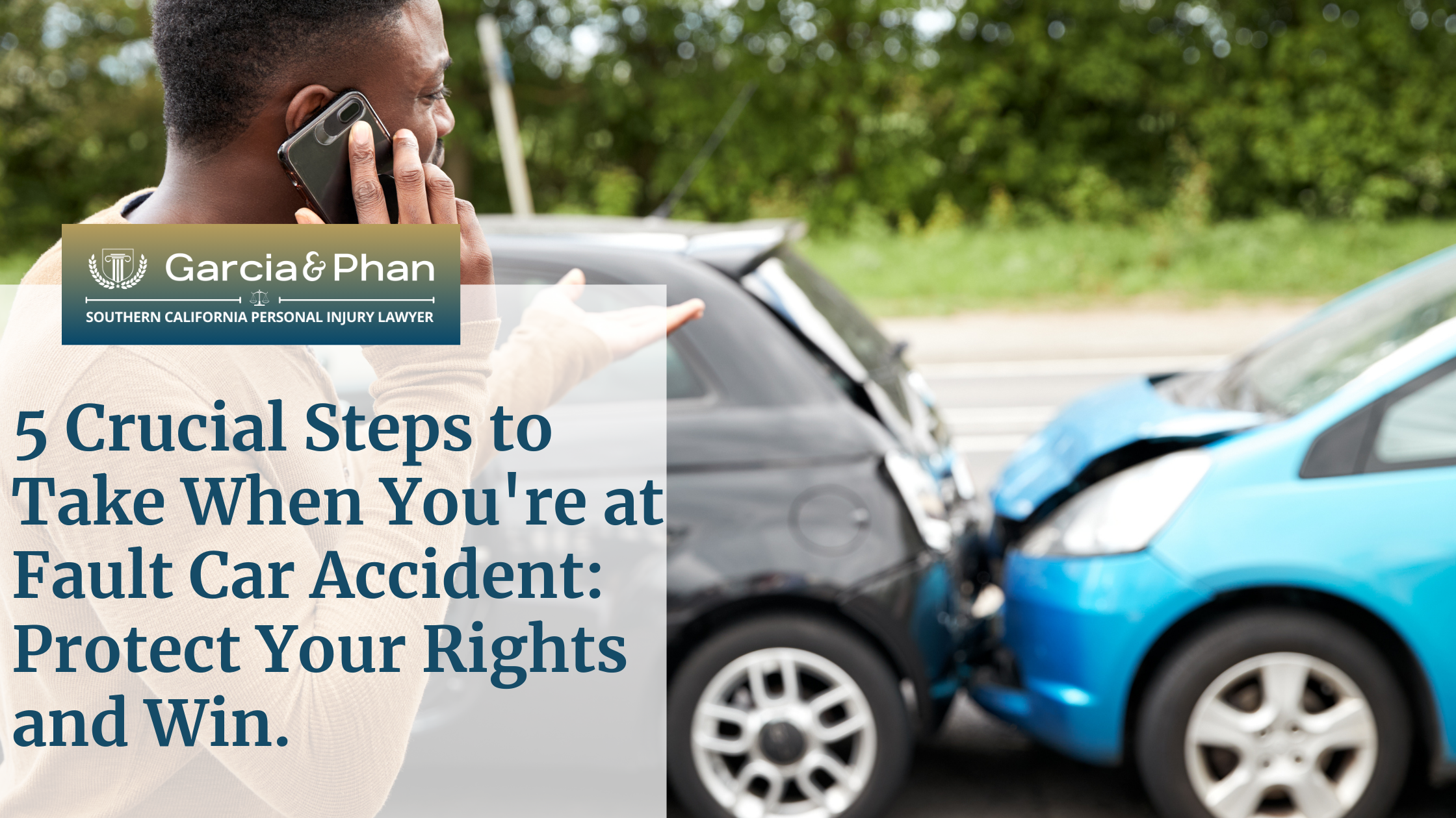 5 Crucial Steps to Take When You're at Fault Car Accident Protect Your Rights and Win. | GP