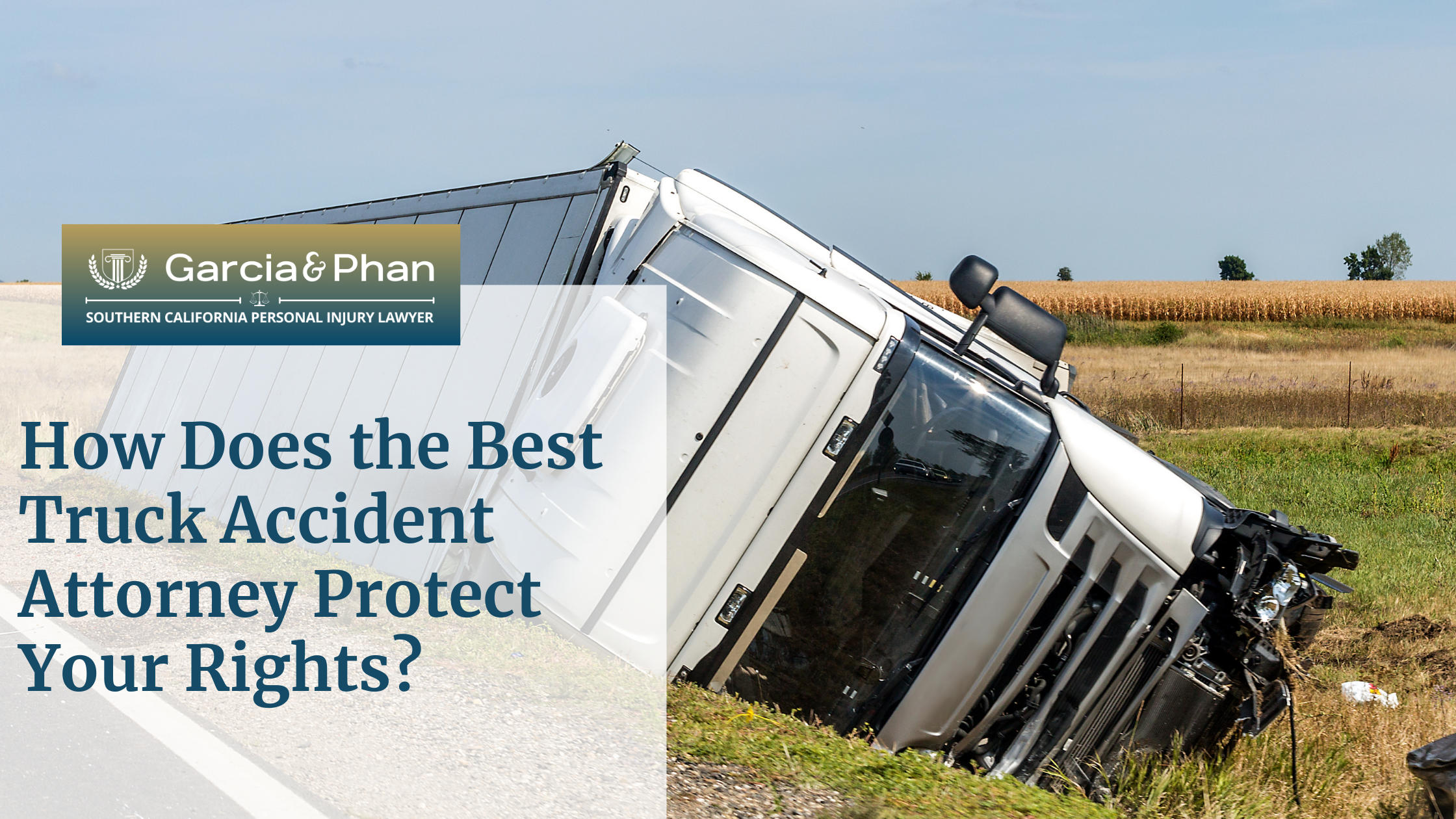How Does the Best Truck Accident Attorney Protect Your Rights | GP